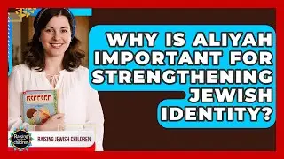 Why Is Aliyah Important For Strengthening Jewish Identity? - Raising Jewish Children