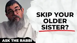 In Shidduchim (Orthodox Jewish Dating) Can I Skip Over My Older Sister To Get Married?
