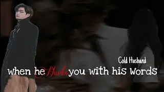 When he Hurts you with his words|Cold Husband ff |Kim Taehyung ff|