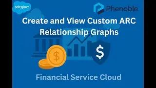 15. Financial Service Cloud: Create and View Custom ARC Relationship Graphs