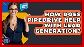 How Does Pipedrive Help With Lead Generation? - Customer Support Coach