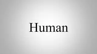 Learn How To Pronounce Human