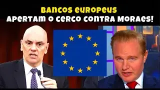 PLANT&Atilde;O : Bancos europeus apertam o cerco contra Moraes!