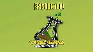Episode 100! | The Lab - A Minecraft Podcast Season 4