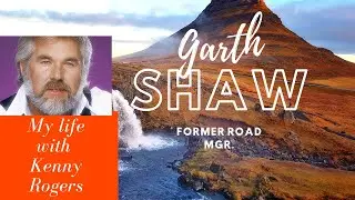 Kenny Rogers first full time road manager was Garth Shaw.  Hear stories never heard before NOW!!