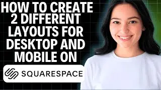 How To Create Two Different Layouts For Desktop And Mobile On Squarespace 2025 (Step By Step)
