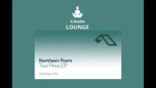 Northern Form &mdash; Slow Bloom EP (Continuous Mix) | X-Radio Lounge