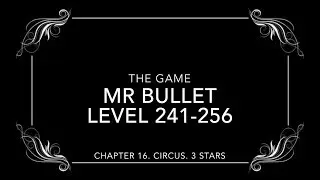 Mr Bullet. Chapter 16. CIRCUS. 3 STARS. Level 241-256. 3 stars. Уровни 241-256 на 3 звезды.