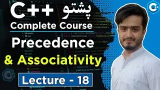 Operators Precedence & Associativity in C++ Explained in Pashto | C++ Pashto Full Course Lecture 18