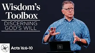 Wisdom&rsquo;s Toolbox: Discerning God&rsquo;s Will (Acts 16:6-10) | Pastor Mike Fabarez