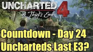 UNCHARTED 4 - Countdown Day 24: Uncharted's Last E3?