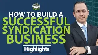 How To Build A Successful Syndication Business | Highlights