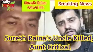 Suresh Raina&rsquo;s Uncle Killed, Aunt Critical. Suresh Raina out of IPL