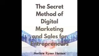 Secret Method of Digital Marketing and Sales for Entrepreneurs - Matthew Rymer Harrison