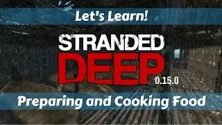 Let's Learn!: Stranded Deep 0.15.0: Preparing and Cooking Food