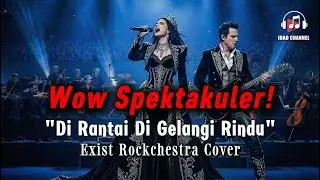Cover Mewah! Di Rantai Di Gelangi Rindu - Exists | Rockchestra Version