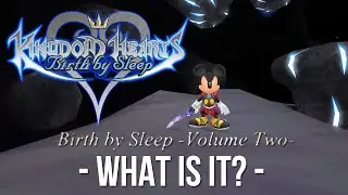 What is Birth By Sleep Volume 2? (Kingdom Hearts Discussion)