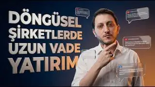 Gelen Soruları Cevapladım / Döngüsel Şirketlerde Uzun Vade