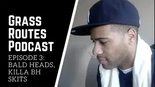 Grass Routes Podcast Ep. 3 | Bald Heads and Killabh Skits on Joe Budden's Projects