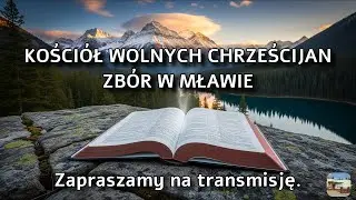 21.12.2025 niedziela - transmisja ze Zboru Kościoła Wolnych Chrześcijan w Mławie.