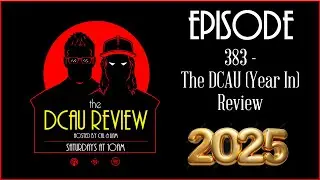 The DCAU Review | 383. Our Year In Review