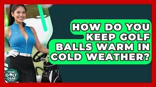 How Do You Keep Golf Balls Warm In Cold Weather? - Your Golf Gear Insider