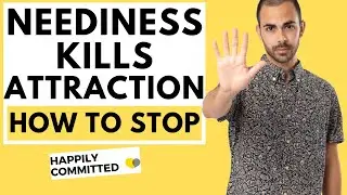 Neediness Kills Attraction: 4 Ways to Stop Needy Behavior