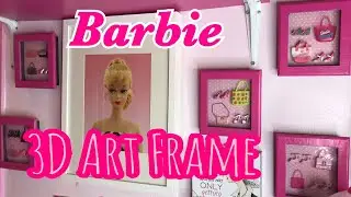DIY BARBIE 3D ART FRAME with DOLL ACCESSORIES