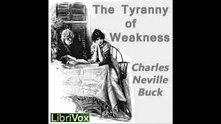 Tyranny of Weakness - Charles Neville Buck