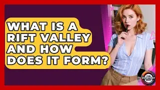 What Is A Rift Valley And How Does It Form? - The Everyday Why
