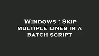 Windows : Skip multiple lines in a batch script