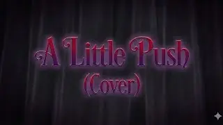 A Little Push | Villain Song [Cover]