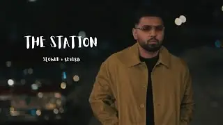 THE STATION (SLOWED + REVERB) |Prem Dhillon|