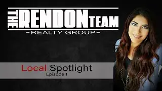 The Rendon Team Realty Group Presents - The Local Spotlight Episode 1