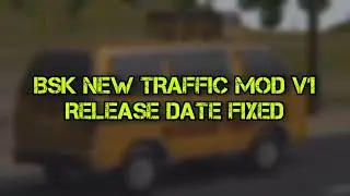 BSK NEW TRAFFIC MOD V1 RELEASE DATE FIXED |