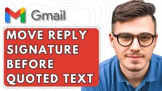 How To Move Gmail Reply Signature Before Quoted Text [2025 Guide]