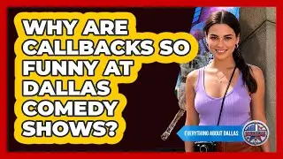 Why Are Callbacks So Funny At Dallas Comedy Shows? - Everything About Dallas