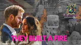 THEY BUILT A FIRE - PRINCE HARRY AND MEGHAN, DUKE AND DUCHESS OF SUSSEX