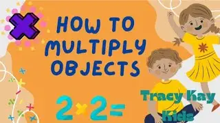 Learning How to Multiply Objects/ Math Multiplication Table/ Kids Videos