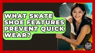 What Skate Shoe Features Prevent Quick Wear? - Skateboard Daily