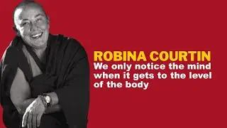 STTA 162: We only notice the mind when it gets to the level of the body – Robina Courtin