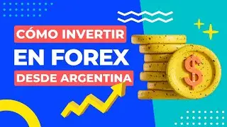 C&oacute;mo invertir en Forex desde Argentina | &iexcl;Tutorial para principiantes!