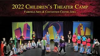 ​2022 ​Children&rsquo;s Theater Camp &bull; Final Performance &bull; Fairfield Arts & Convention Center, Iowa