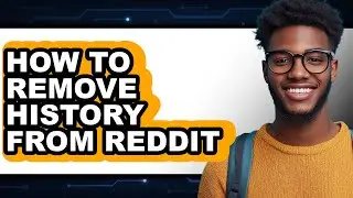 How to Remove History from Reddit (only Way)