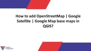 How to add OpenStreetMap | Google Satellite | Google Map base maps in QGIS?