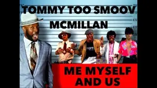 ME MYSELF AND US TOMMY TOO SMOOV