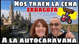 🌯Nos traen la CENA a la #autocaravana  ⛪️ZARAGOZA  y El PILAR ~ 🎦Cap#072