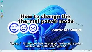 GMKtec M7：How to change the thermal power mode