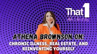 Athena Brownson on Chronic Illness, Real Estate, and Reinventing Yourself