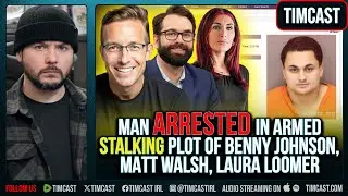 Man ARRESTED In Armed Stalking Plot Of Benny Johnson, Matt Walsh, Laura Loomer